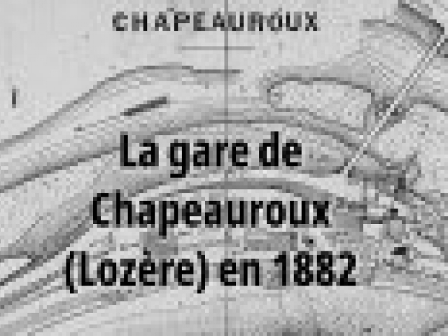 Ligne des Cévennes en 1882 : la gare de Chapeauroux (Lozère)